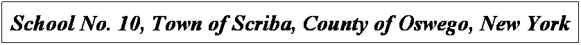Text Box: School No. 10, Town of Scriba, County of Oswego, New York
